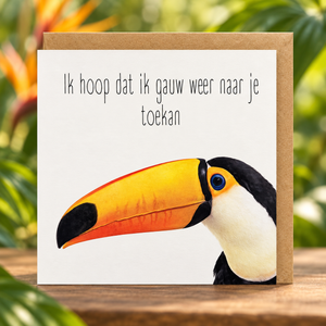 Ik hoop dat ik gauw weer naar je toekan